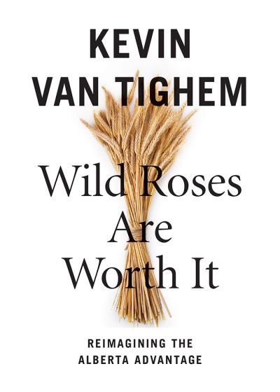 Cover for Kevin Van Tighem · Wild Roses Are Worth It: Alberta Reconsidered (Paperback Book) (2021)