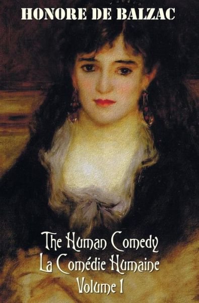 Cover for Honore De Balzac · The Human Comedy, La Comedie Humaine, Volume 1: Father Goriot, the Chouans, Episode Under the Terror, Vendetta, the Recruit, the Red Inn, Thought and (Hardcover Book) (2013)