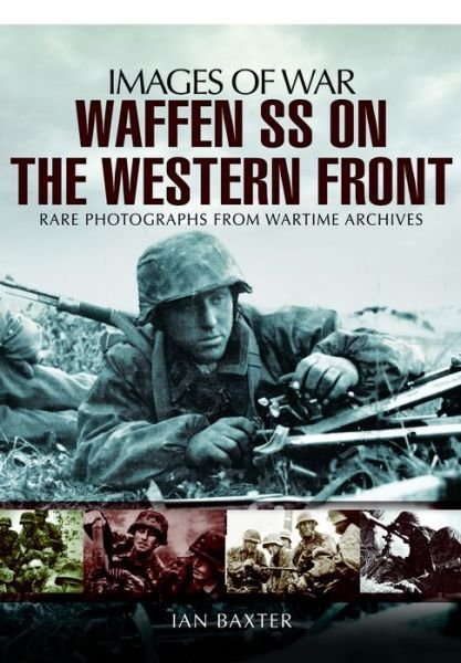 Cover for Ian Baxter · Waffen SS on the Western Front: Images of War (Pocketbok) (2013)