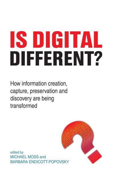 Cover for Michael Moss · Is Digital Different?: How information creation, capture, preservation and discovery are being transformed (Hardcover Book) (2017)