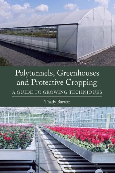 Cover for Thady Barrett · Polytunnels, Greenhouses and Protective Cropping: A Guide to Growing Techniques (Paperback Bog) (2016)