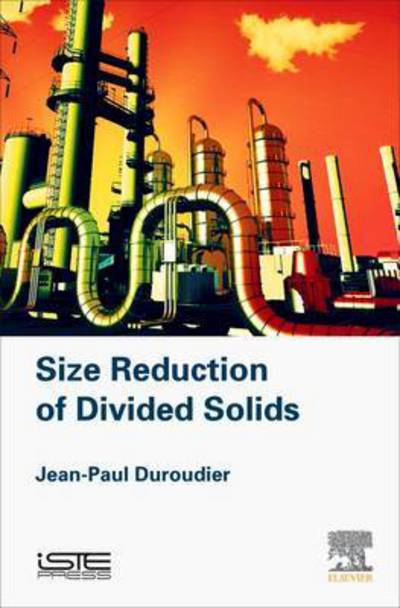 Cover for Duroudier, Jean-Paul (Engineer, Ecole Centrale de Paris, France) · Size Reduction of Divided Solids (Hardcover Book) (2016)