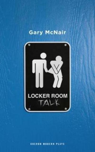 Cover for McNair, Gary (Author) · Locker Room Talk - Oberon Modern Plays (Paperback Book) (2017)