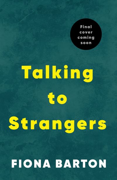 Cover for Fiona Barton · Talking to Strangers: The new explosive, up-all-night crime thriller from author of hit bestsellers THE WIDOW and THE CHILD (Hardcover bog) (2024)