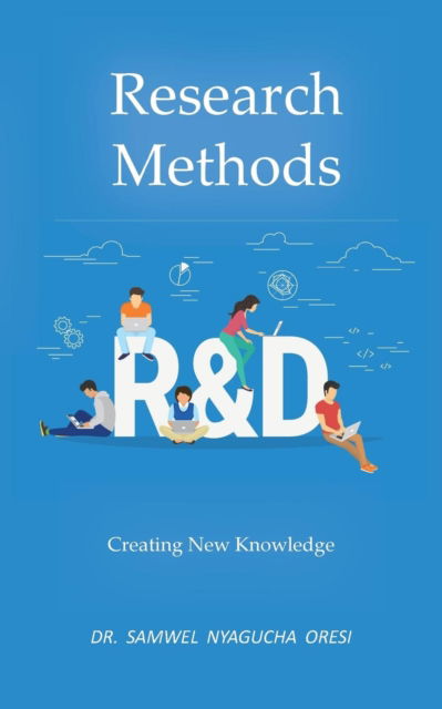 Research Methods: Creating New Knowledge - Dr. Samwel Nyagucha Oresi - Books - New Generation Publishing - 9781789553857 - January 15, 2019