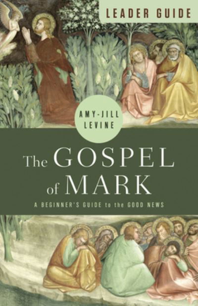 Gospel of Mark Leader Guide - Amy-Jill Levine - Kirjat - Abingdon Press - 9781791024857 - tiistai 1. elokuuta 2023