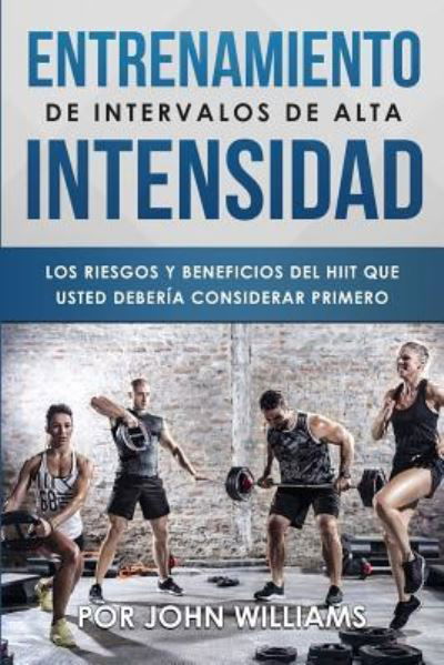 Entrenamiento De Intervalos De Alta Intensidad - John Williams - Boeken - INDEPENDENTLY PUBLISHED - 9781795534857 - 31 januari 2019