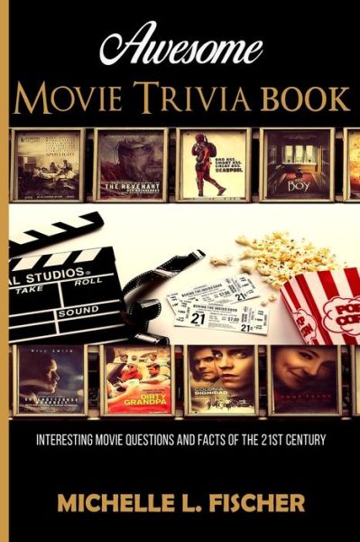 Cover for Michelle L Fischer · Awesome Movie Trivia: Interesting Movie Questions And Facts Of The 21st Century (Paperback Book) (2019)