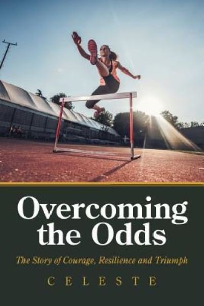 Cover for Celeste · Overcoming the Odds: The Story of Courage, Resilience and Triumph (Paperback Book) (2019)