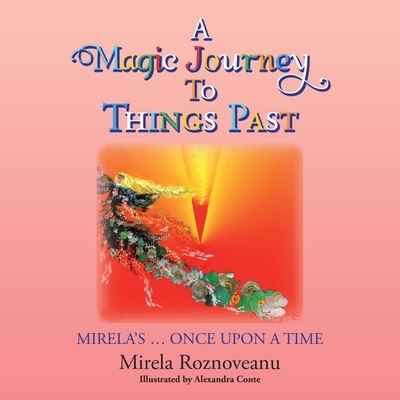 Cover for Mirela Roznoveanu · A Magic Journey to Things Past (Paperback Book) (2019)