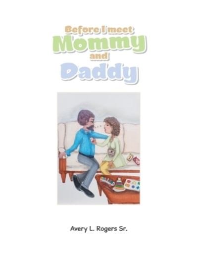 Cover for Sr Avery L Rogers · Before I Meet Mommy and Daddy (Paperback Book) (2020)