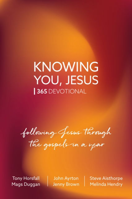 Cover for Tony Horsfall · Knowing You, Jesus: 365 Devotional: Following Jesus through the gospels in a year (Paperback Book) [New edition] (2023)