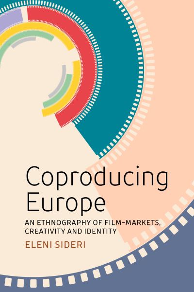 Cover for Eleni Sideri · Coproducing Europe: An Ethnography of Film Markets, Creativity and Identity (Hardcover Book) (2023)