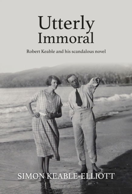 Cover for Simon Keable-Elliott · Utterly Immoral: Robert Keable and his scandalous novel (Paperback Book) (2022)