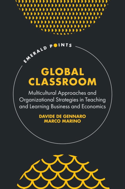 Global Classroom: Multicultural Approaches and Organizational Strategies in Teaching and Learning Business and Economics - Emerald Points -  - Książki - Emerald Publishing Limited - 9781835492857 - 15 października 2024