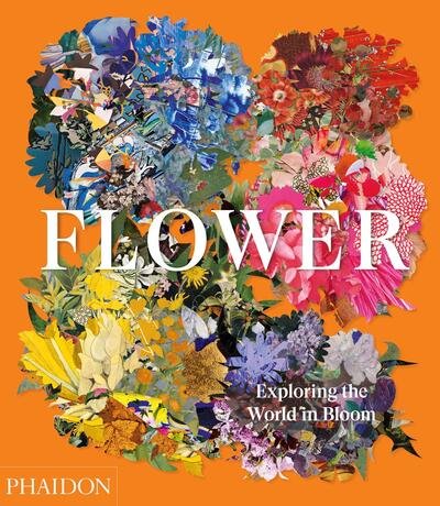 Flower: Exploring the World in Bloom - Phaidon Editors - Books - Phaidon Press Ltd - 9781838660857 - September 10, 2020