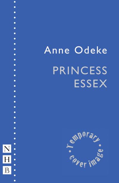 Princess Essex - NHB Modern Plays - Anne Odeke - Książki - Nick Hern Books - 9781839043857 - 3 października 2024