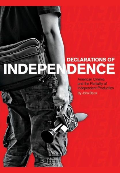 Cover for Berra, John (Renmin University of China) · Declarations of Independence: American Cinema and the Partiality of Independent Production (Paperback Book) (2008)