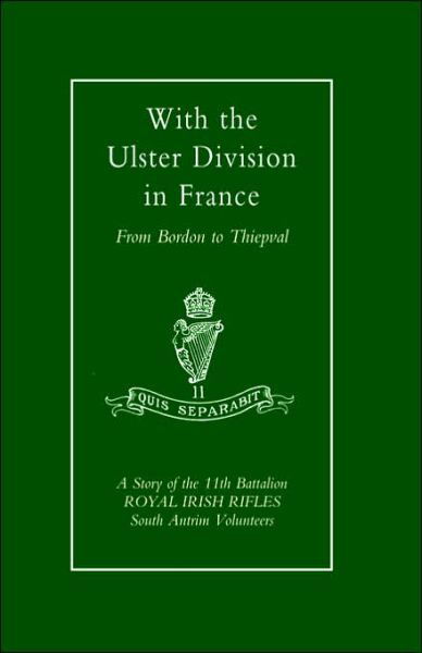 Cover for A P I Samuels · With the Ulster Division in France: a Story of the 11th Battalion Royal Irish Rifles (south Antrim Volunteers), from Bordon to Thiepval (Paperback Book) (2002)