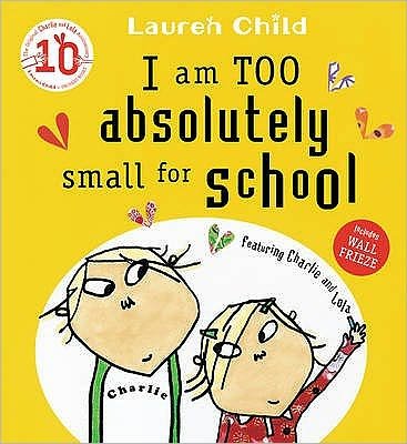 Cover for Lauren Child · Charlie and Lola: I Am Too Absolutely Small For School - Charlie and Lola (Paperback Book) (2015)
