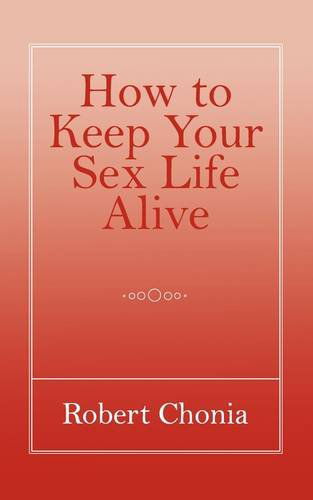 Cover for Robert Chonia · How to Keep Your Sex Life Alive (Paperback Book) (2009)