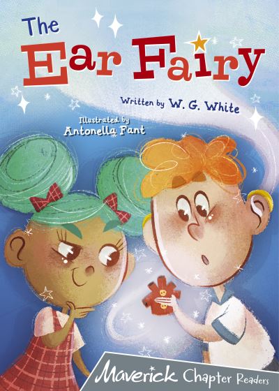 Cover for W.G. White · The Ear Fairy: (Grey Chapter Reader) - Maverick Chapter Readers (Paperback Book) (2021)