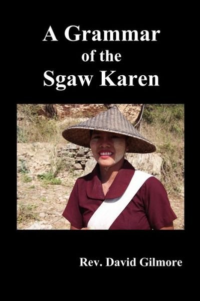 A Grammar of the Sgaw Karen - David Gilmore - Books - Benediction Classics - 9781849026857 - July 16, 2010