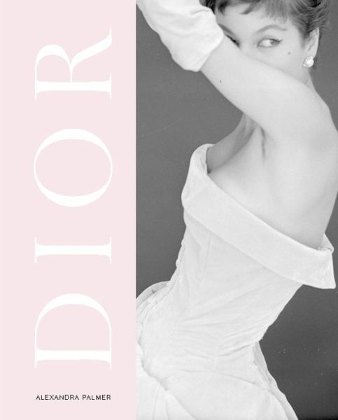 Cover for Alexandra Palmer · Dior: A New Look a New Enterprise (1947-57) (Hardcover Book) [Revised edition] (2019)