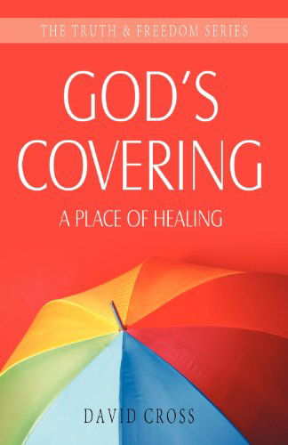 Cover for David Cross · God's Covering: a Place of Healing - Truth &amp; Freedom (Paperback Book) (2008)