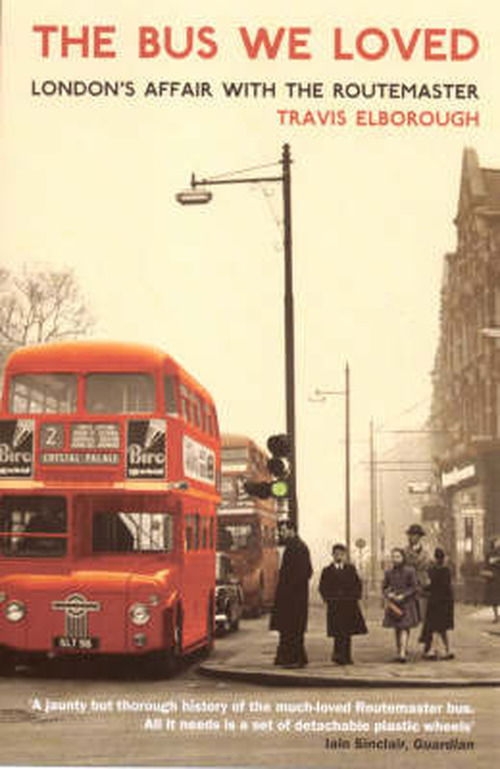 Cover for Travis Elborough · The Bus We Loved: London's Affair With The Routemaster (Paperback Book) [New edition] (2006)