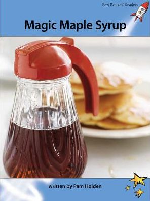 Red Rocket Readers: Advanced Fluency 4 Non-Fiction Set A: Magic Maple Syrup - Pam Holden - Books - Flying Start Books Ltd - 9781877506857 - May 31, 2011