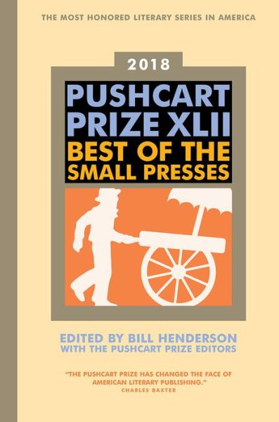 The Pushcart Prize XLII: Best of the Small Presses 2018 Edition - The Pushcart Prize Anthologies - Bill Henderson - Książki - Pushcart Press - 9781888889857 - 5 grudnia 2017