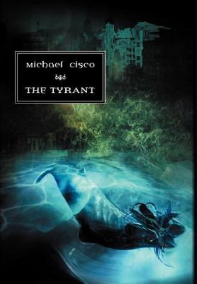 Cover for Michael Cisco · The Tyrant (Hardcover Book) (2003)