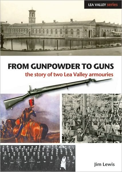 Cover for Jim Lewis · From Gunpowder to Guns: The Story of Two Lea Valley Armouries - Lea Valley Series (Pocketbok) (2009)