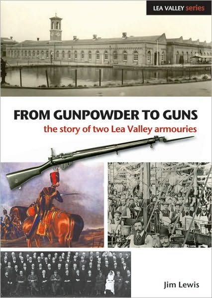 Cover for Jim Lewis · From Gunpowder to Guns: The Story of Two Lea Valley Armouries - Lea Valley Series (Paperback Book) (2009)