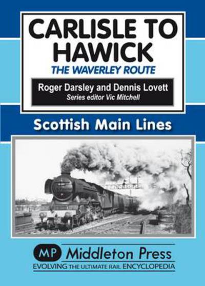 Carlisle to Hawick: The Waverley Route - Roger Darsley - Kirjat - Middleton Press - 9781906008857 - lauantai 23. lokakuuta 2010