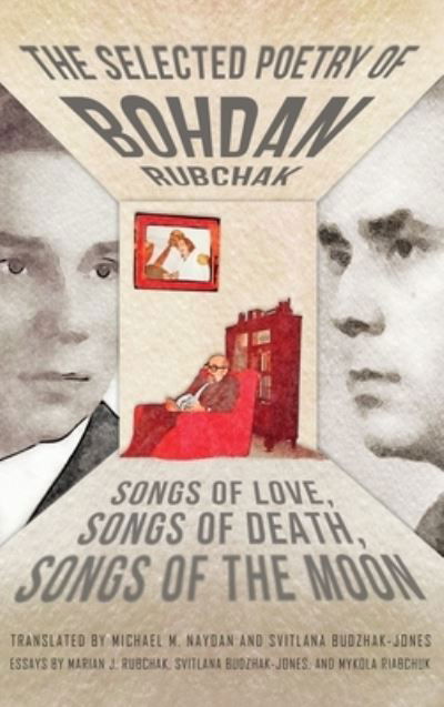 Cover for Bohdan Rubchak · The Selected Poetry of Bohdan Rubchak: Songs of Love, Songs of Death, Songs of The Moon (Innbunden bok) (2022)