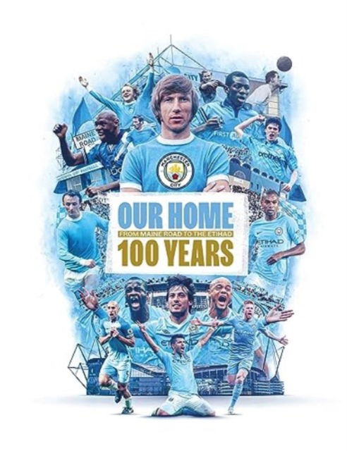 Our Home: From Maine Road to the Etihad - 100 Years - Manchester City - Books - Reach plc - 9781914197857 - August 17, 2023