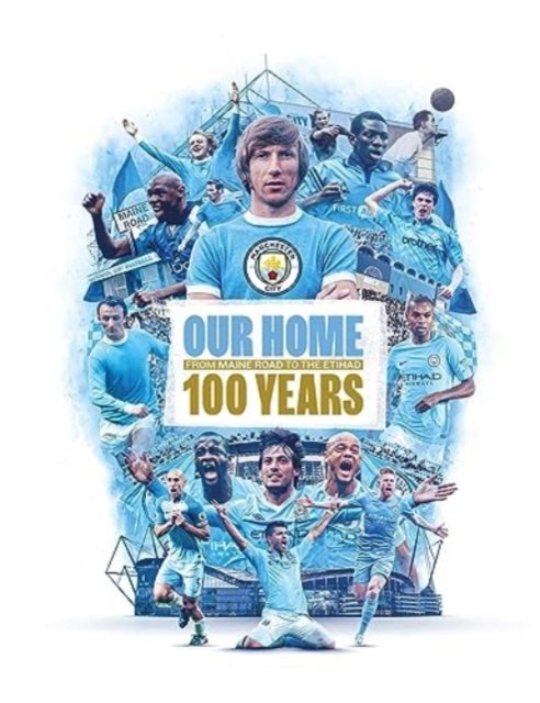 Cover for Manchester City · Our Home: From Maine Road to the Etihad - 100 Years (Gebundenes Buch) (2023)