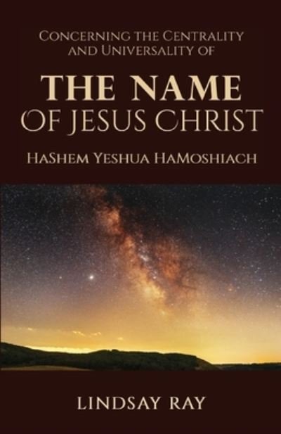 Cover for Lindsay Ray · The Centrality and Universality of the Name of Jesus Christ (Taschenbuch) (2021)