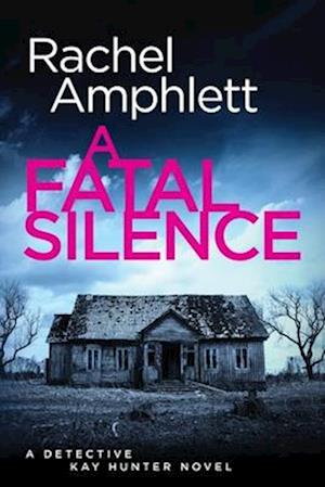 Cover for Rachel Amphlett · A Fatal Silence: A Detective Kay Hunter crime thriller - Detective Kay Hunter (Paperback Book) (2025)