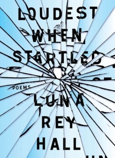 Cover for Luna Rey Hall · Loudest when Startled (Taschenbuch) (2020)