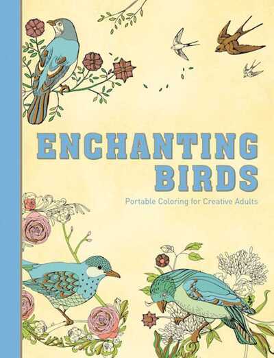 Cover for Racehorse Publishing · Enchanting Birds: Portable Coloring for Creative Adults (Hardcover Book) (2016)