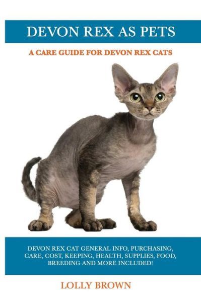 Cover for Lolly Brown · Devon Rex as Pets : Devon Rex Cat General Info, Purchasing, Care, Cost, Keeping, Health, Supplies, Food, Breeding and More Included! A Care Guide for Devon Rex Cats (Paperback Book) (2018)