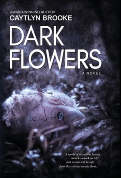 Cover for Caytlyn Brooke · Dark Flowers (Innbunden bok) (2017)