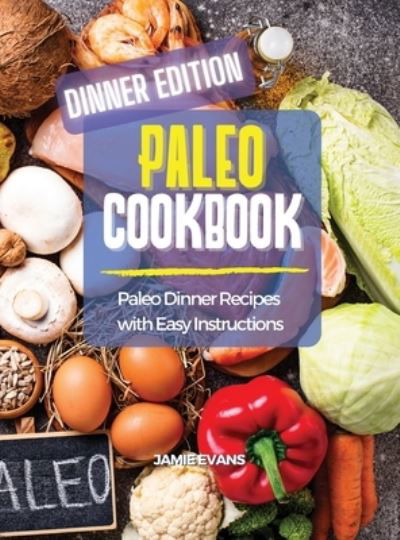 Cover for Jamie Evans · Paleo Cookbook Dinner Edition: Paleo Dinner Recipes with Easy Instructions (Hardcover Book) (2021)