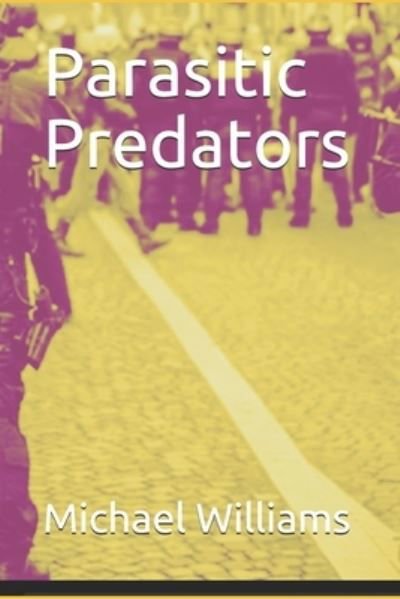 Parasitic Predators - Michael Williams - Livres - Independently published - 9781981076857 - 12 mai 2018