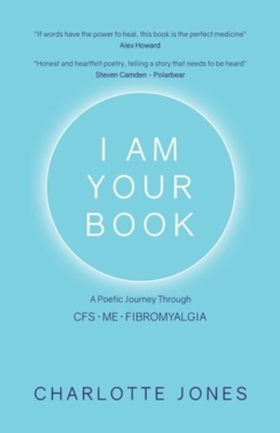 Cover for Charlotte Jones · I Am Your Book: A Poetic Journey Through CFS/ME / Fibromyalgia (Paperback Book) (2019)