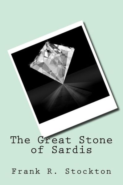 Cover for Frank R Stockton · The Great Stone of Sardis (Paperback Book) (2018)