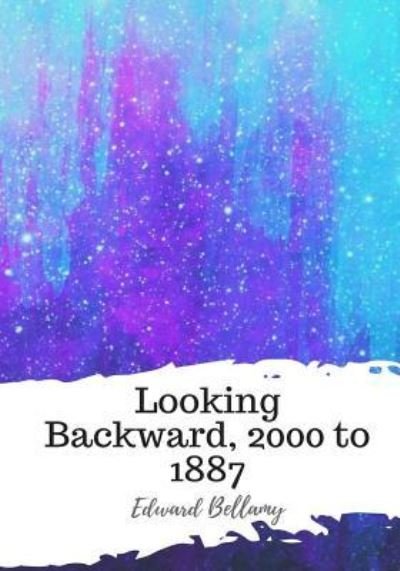 Cover for Edward Bellamy · Looking Backward, 2000 to 1887 (Paperback Bog) (2018)